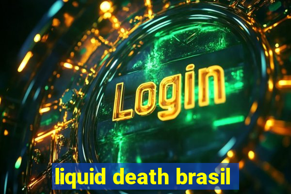 liquid death brasil